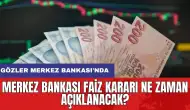 Merkez Bankası faiz kararı ne zaman açıklanacak? Gözler Merkez Bankası'nda