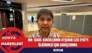 BM: İsrail Askerlerinin Ayşenur Ezgi Eygi'yi Öldürmesi İçin Soruşturma