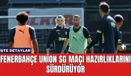 Fenerbahçe Union SG Maçı Hazırlıklarını Sürdürüyor