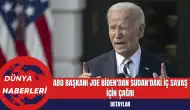 ABD Başkanı Joe Biden'dan Sudan'daki İç Savaş İçin Çağrı