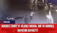 Kocaeli İzmit'te Silahlı Kavga: Abi ve Kardeş Hayatını Kaybetti