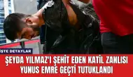 Şeyda Yılmaz'ı Şehit Eden Katil Zanlısı Yunus Emre Geçti Tutuklandı