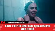 Kanal D’nin Yeni Dizisi Güzel Aşklar Diyarı'na Narin Tepkisi!