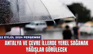 Antalya ve Çevre İllerde Yerel Sağanak Yağışlar Görülecek