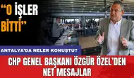 CHP Genel Başkanı Özgür Özel'den Antalya'da özel buluşma