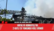 Antalya Korkuteli'de 2 Katlı Ev Yangında Küle Döndü