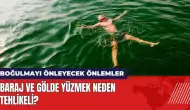 Baraj ve gölde yüzmek neden tehlikeli? Boğulmayı önleyecek önlemler