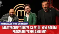 MasterChef Türkiye 13 Eylül Yeni Bölüm Fragmanı Yayınlandı mı?