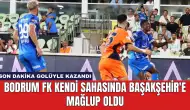 Bodrum FK Kendi Sahasında Başakşehir'e Mağlup Oldu