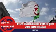 Cezayir Cumhurbaşkanlığı Seçimleri İçin Oy Verme İşlemleri Başladı