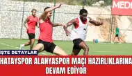 Hatayspor Alanyaspor Maçı Hazırlıklarına Devam Ediyor