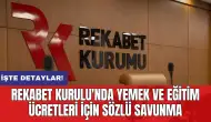 Rekabet Kurulu'nda yemek ve eğitim ücretleri için sözlü savunma