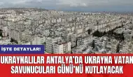 Ukraynalılar Antalya’da Ukrayna Vatan Savunucuları Günü’nü Kutlayacak