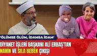 Diyanet İşleri Başkanı'ndan Narin ve Sıla bebek çıkışı: İdamsa idam