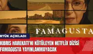 Kıbrıs Harekatı'nı kötüleyen Netflix dizisi Famagusta yayınlanmayacak