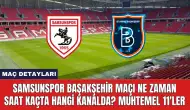 Samsunspor Başakşehir Maçı Ne Zaman Saat Kaçta Hangi Kanalda?