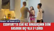 Esenyurt'ta Eski Kız Arkadaşının Evini Basarak Bıç*kla S*ldırdı