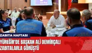 Yüreğir'de Başkan Ali Demirçalı zabıtalarla görüştü