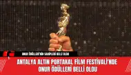 Antalya Altın Portakal Film Festivali'nde Onur Ödülleri Belli Oldu