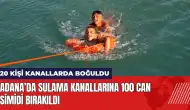 Adana’da sulama kanallarına 100 can simidi bırakıldı