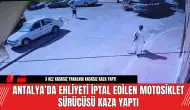 Antalya’da Ehliyeti İptal Edilen Motosiklet Sürücüsü Kaza Yaptı