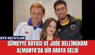 Sümeyye Boyacı ve Jude Bellingham Almanya'da Bir Araya Geldi