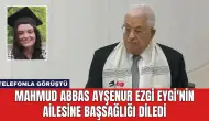 Mahmud Abbas Ayşenur Ezgi Eygi'nin Ailesine Başsağlığı Diledi