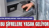 ATM şifrelerine yeni düzenleme: Bu şifrelere yasak geliyor