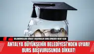 Antalya Büyükşehir Belediyesi’nden Uyarı! Burs Başvurusunda Dikkat!