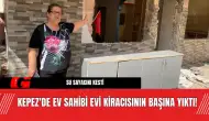 Kepez'de ev sahibi evi kiracısının başına yıktı!