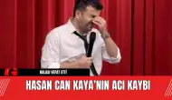 Hasan Can Kaya’nın Acı Kaybı: Pazarlıkçı Halası Vefat Etti