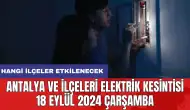 Antalya ve ilçeleri elektrik kesintisi 18 Eylül 2024 Çarşamba