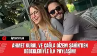 Ahmet Kural ve Çağla Gizem Şahin’den Bebekleriyle İlk Paylaşım!