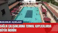 Bakanlık açıkladı: Sağlık çalışanlarına termal kaplıcalarda büyük indirim