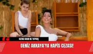 Deniz Akkaya'ya Hapis Cezası! Kızına Bakın Ne Yapmış