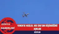 Yemen'de Husiler, ABD SİHA'sını Düşürdüğünü Açıkladı