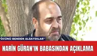 Narin Güran'ın Babasından Açıklama: "Öcünü Benden Alsaydılar"