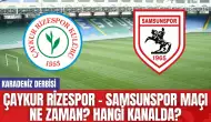 Çaykur Rizespor - Samsunspor Maçı Ne Zaman? Hangi Kanalda?