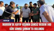 Mardin’de Kayıp Kişinin Cansız Bedeni 140 Gün Sonra Şırnak’ta Bulundu