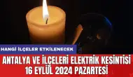 Antalya ve ilçeleri elektrik kesintisi 16 Eylül 2024 Pazartesi