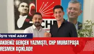 Akdeniz Gerçek yazmıştı CHP Muratpaşa resmen açıkladı! İşte yeni aday