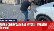 Adana Ceyhan'da miras kavgası: Amcasını öld*rdü