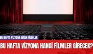 Bu Hafta Vizyona Hangi Filmler Girecek? Bu Hafta Vizyona Giren Filmler