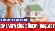 Emlakta EİDS dönemi başladı! ‘E-Devlet izni gerekecek’