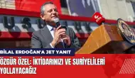 Özel'den Bilal Erdoğan'a yanıt: İktidarı ve Suriyelileri yollayacağız