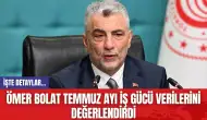 Ömer Bolat Temmuz ayı iş gücü verilerini değerlendirdi