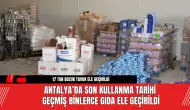 Antalya’da Son Kullanma Tarihi Geçmiş Binlerce Gıda Ele Geçirildi