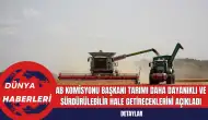 AB Komisyonu Başkanı Tarımı Daha Dayanıklı ve Sürdürülebilir Hale Getireceklerini Açıkladı