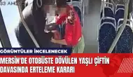 Mersin'de otobüste dövülen yaşlı çiftin davası ertelendi