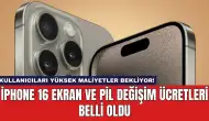 iPhone 16 Ekran ve Pil Değişim Ücretleri Belli Oldu